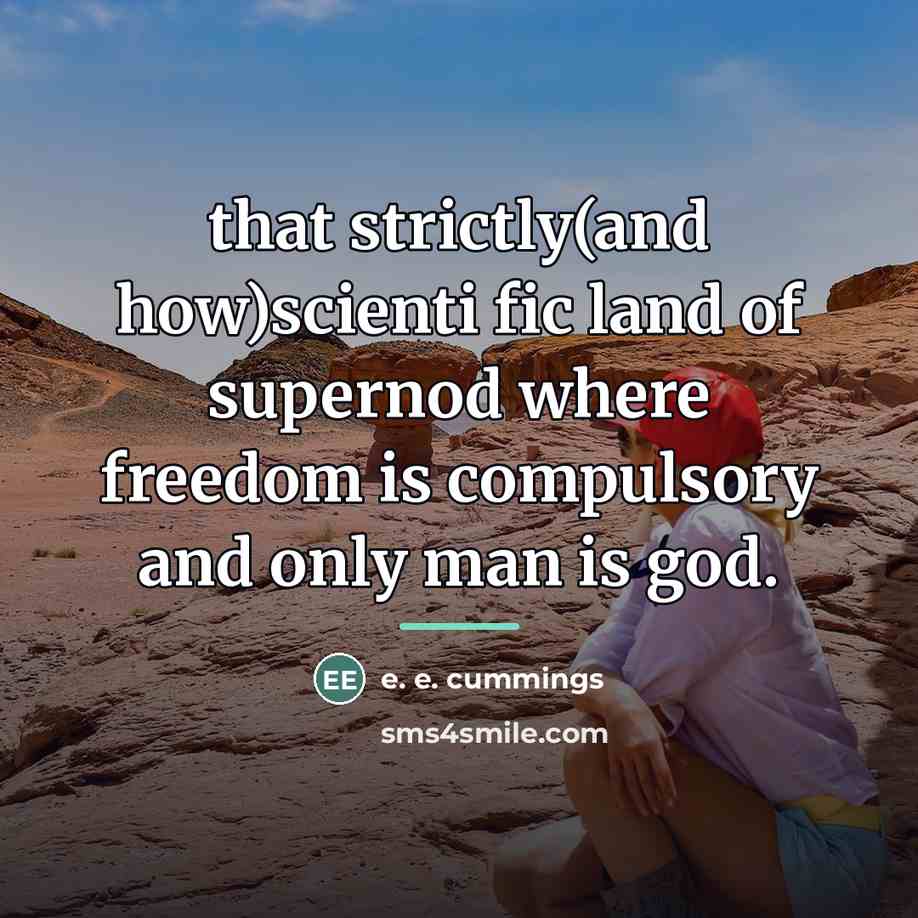 “that strictly(and how)scienti fic land of supernod where freedom is…” quote by e. e. cummings