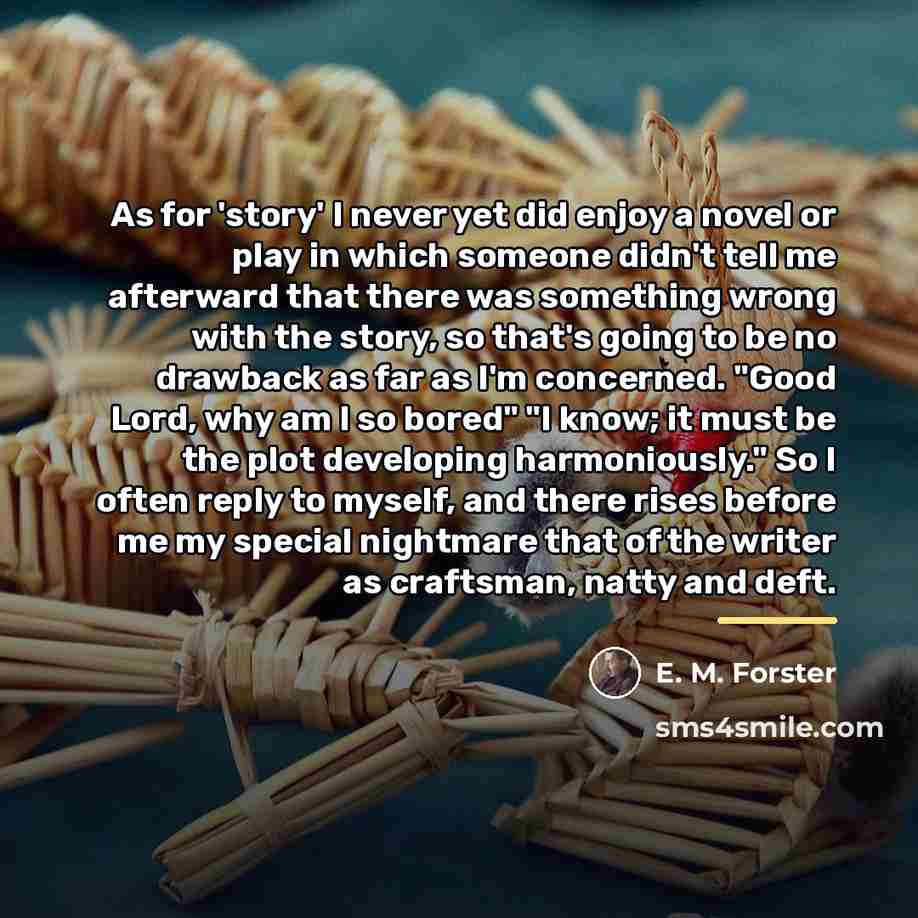 “As for 'story' I never yet did enjoy a novel…” quote by E. M. Forster