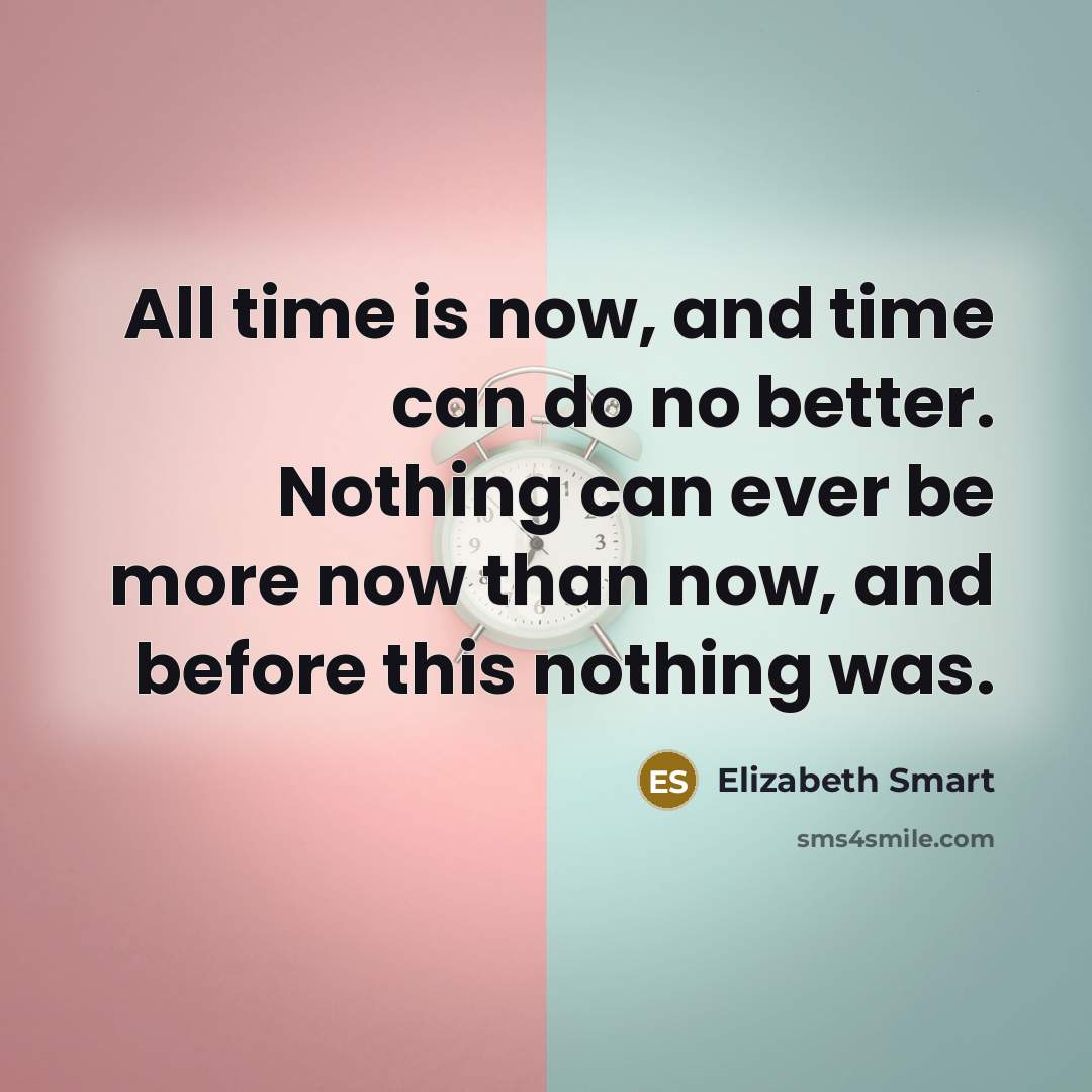 “All time is now, and time can do no better.…” quote by Elizabeth Smart