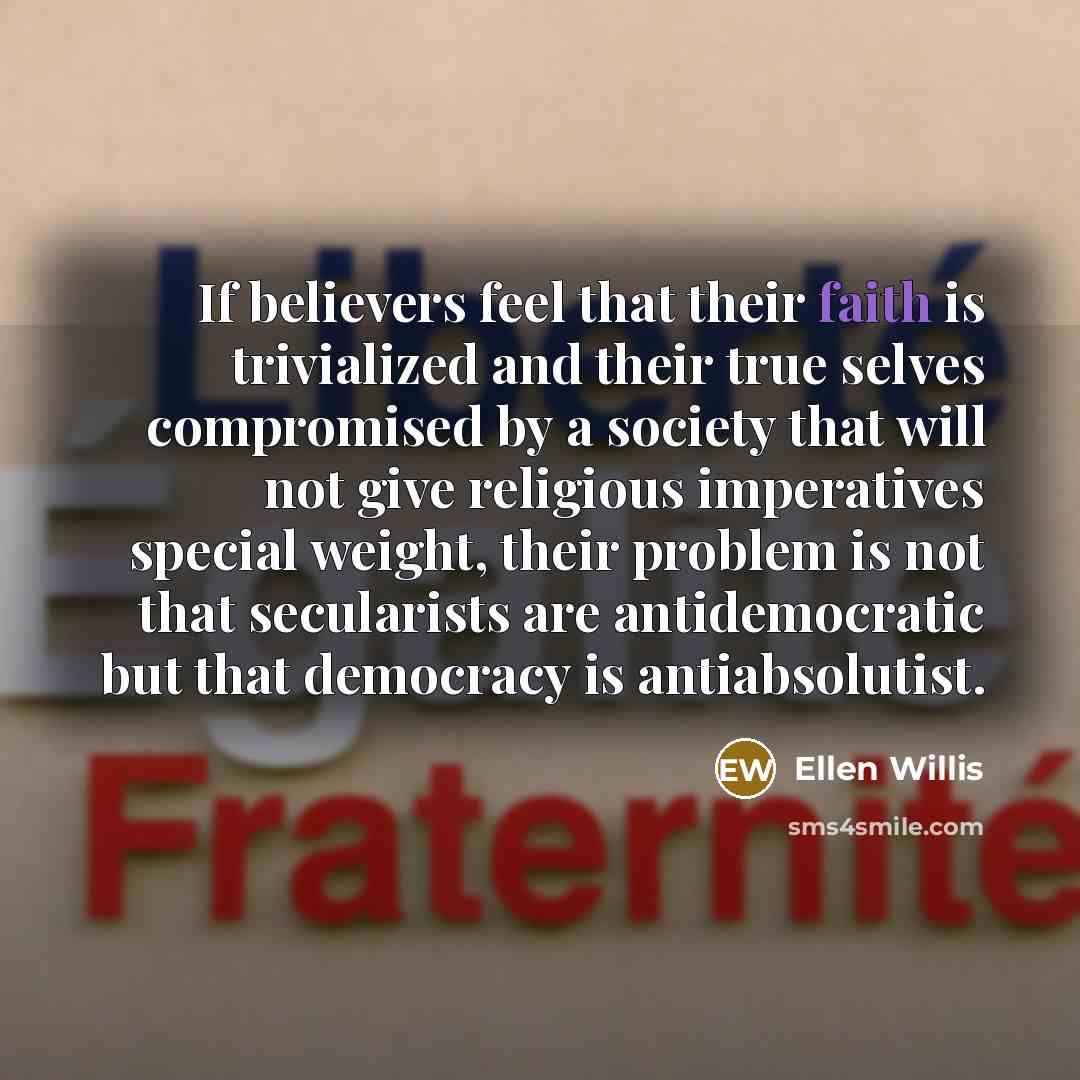 “If believers feel that their faith is trivialized and their…” quote by Ellen Willis