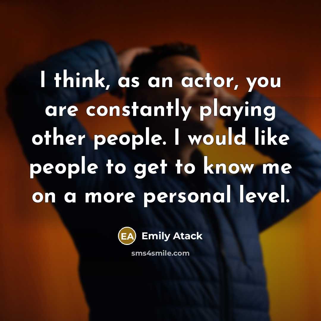 “I think, as an actor, you are constantly playing other…” quote by Emily Atack