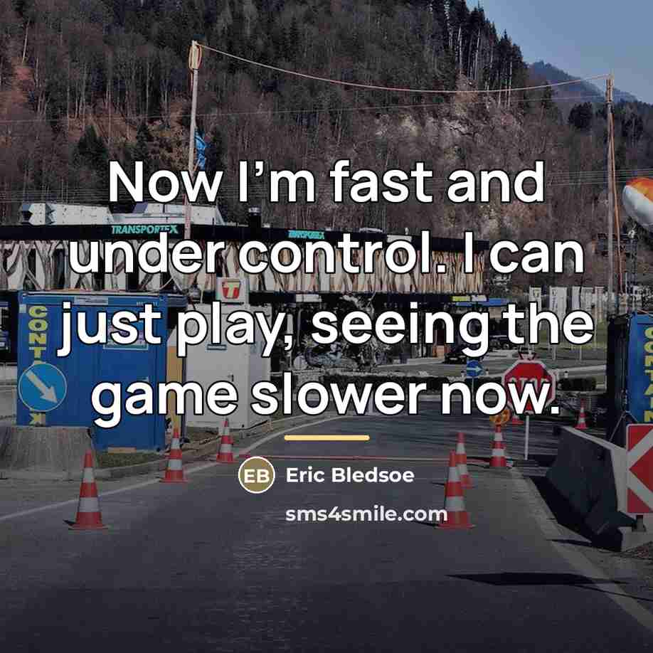 “Now I'm fast and under control. I can just play,…” quote by Eric Bledsoe