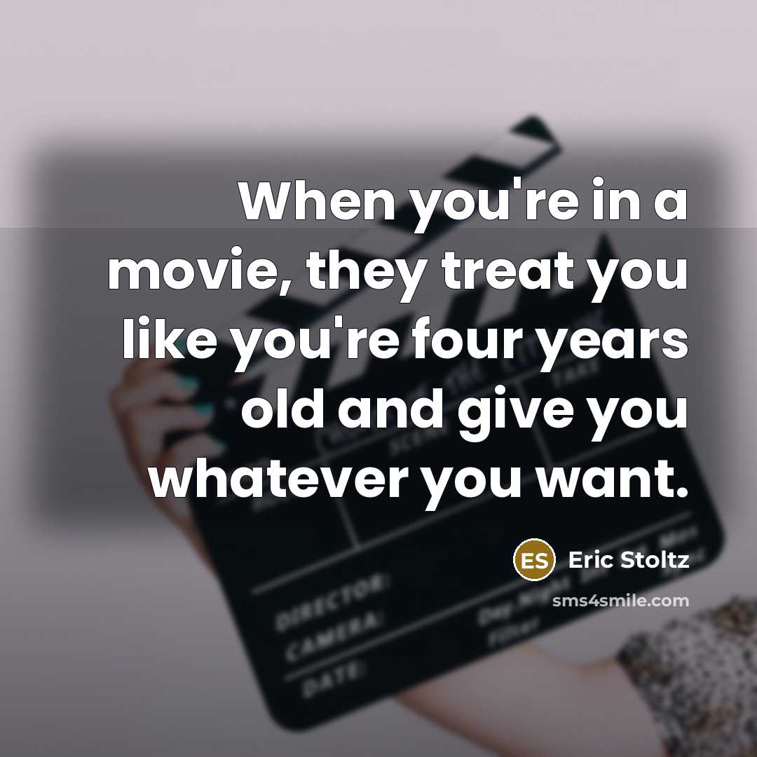 “When you're in a movie, they treat you like you're…” quote by Eric Stoltz