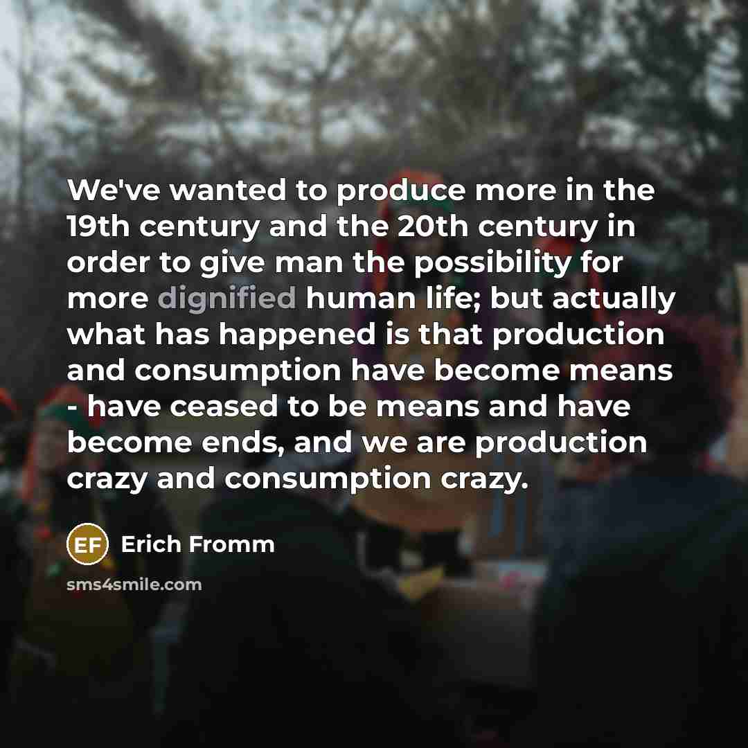 “We've wanted to produce more in the 19th century and…” quote by Erich Fromm