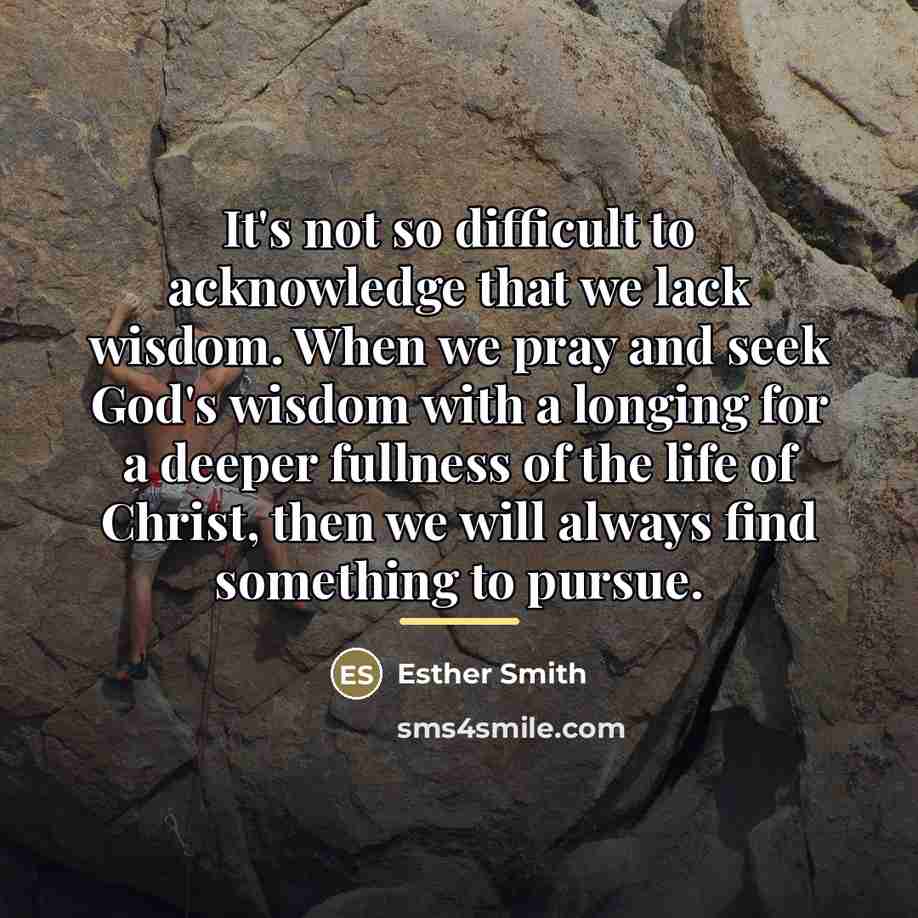“It's not so difficult to acknowledge that we lack wisdom.…” quote by Esther Smith