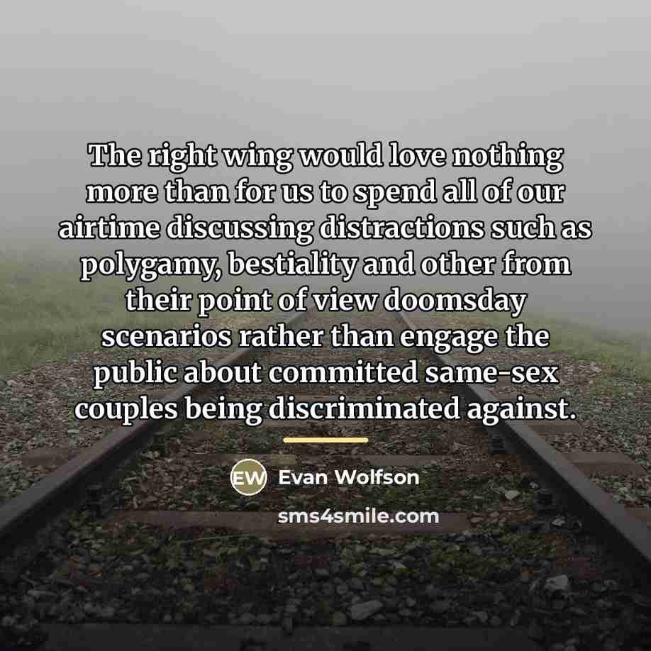 “The right wing would love nothing more than for us…” quote by Evan Wolfson
