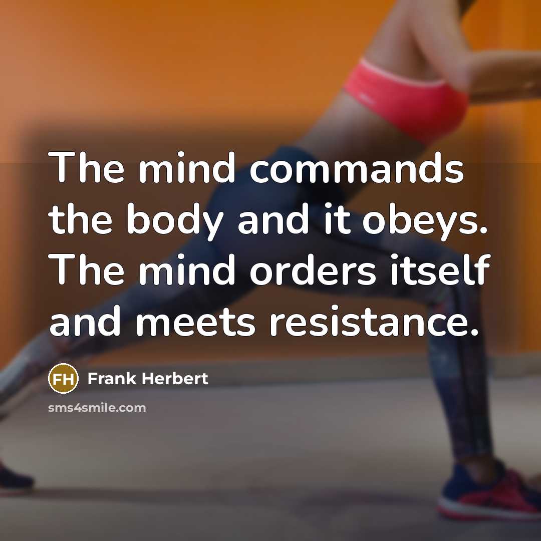 “The mind commands the body and it obeys. The mind…” quote by Frank Herbert