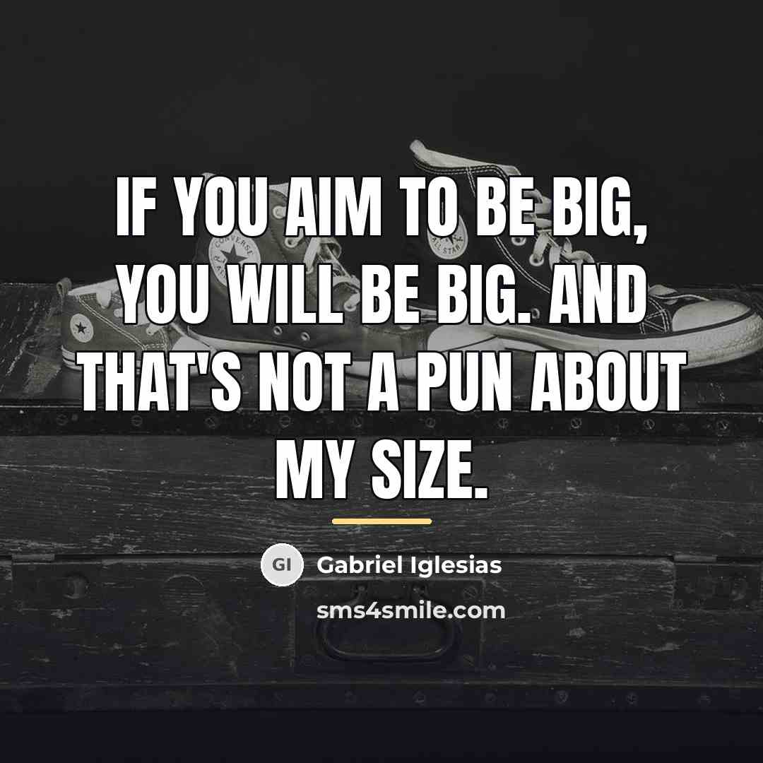 “If you aim to be big, you will be big.…” quote by Gabriel Iglesias
