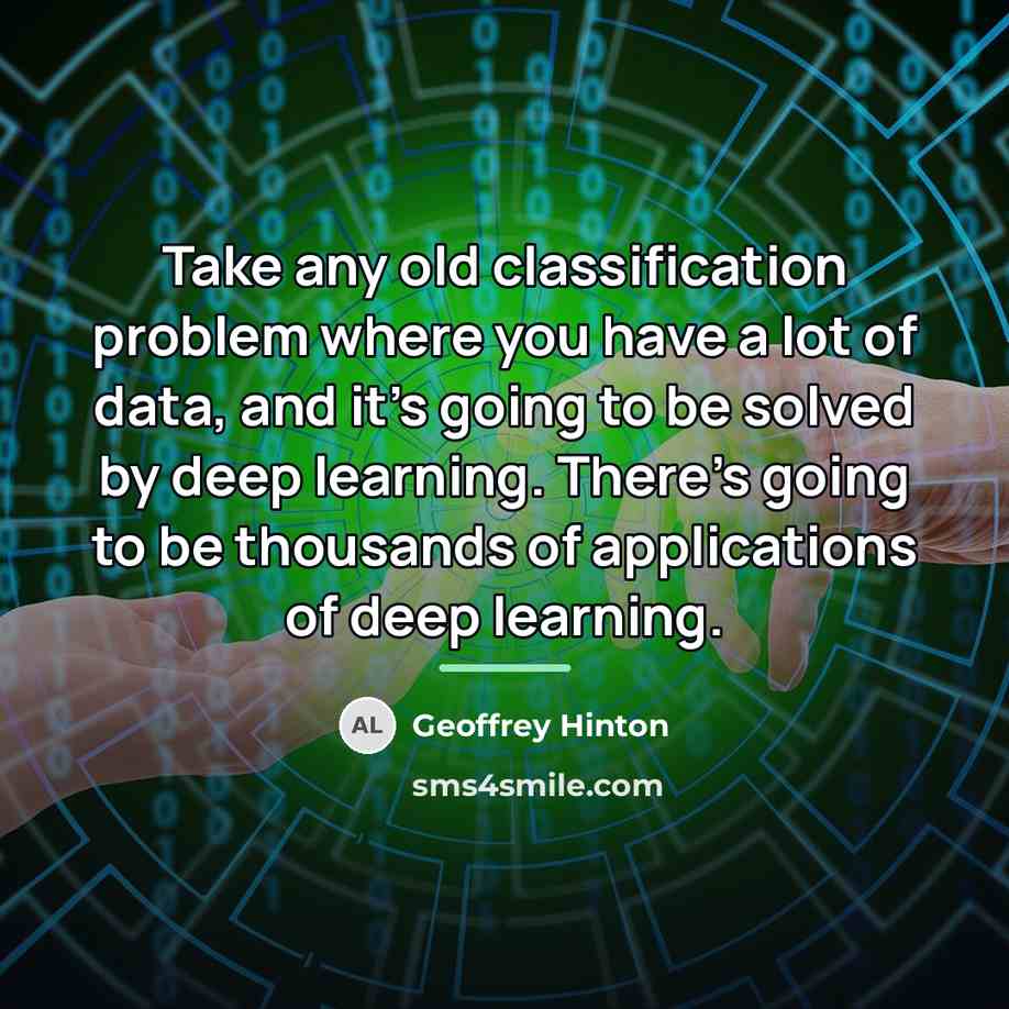 “Take any old classification problem where you have a lot…” quote by Geoffrey Hinton