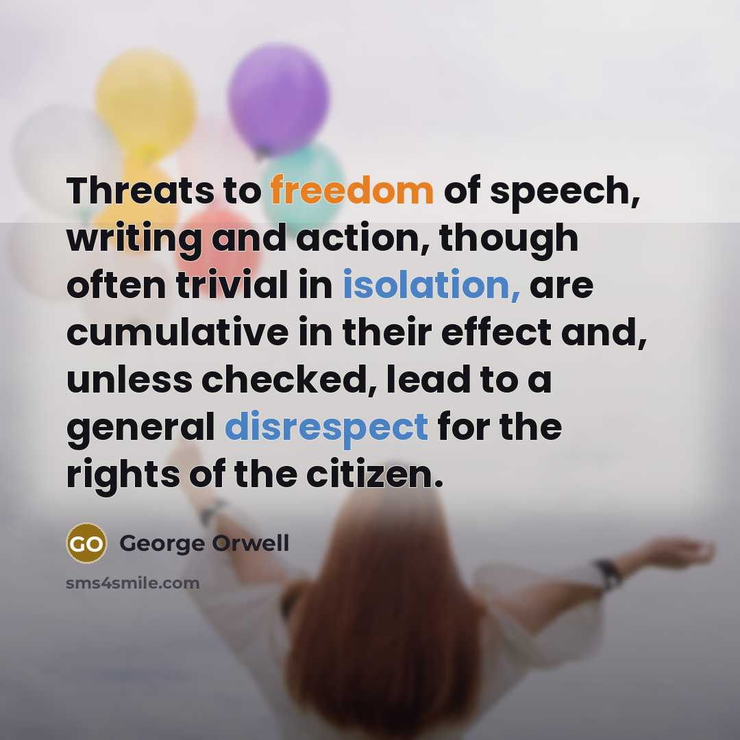 “Threats to freedom of speech, writing and action, though often…” quote by George Orwell