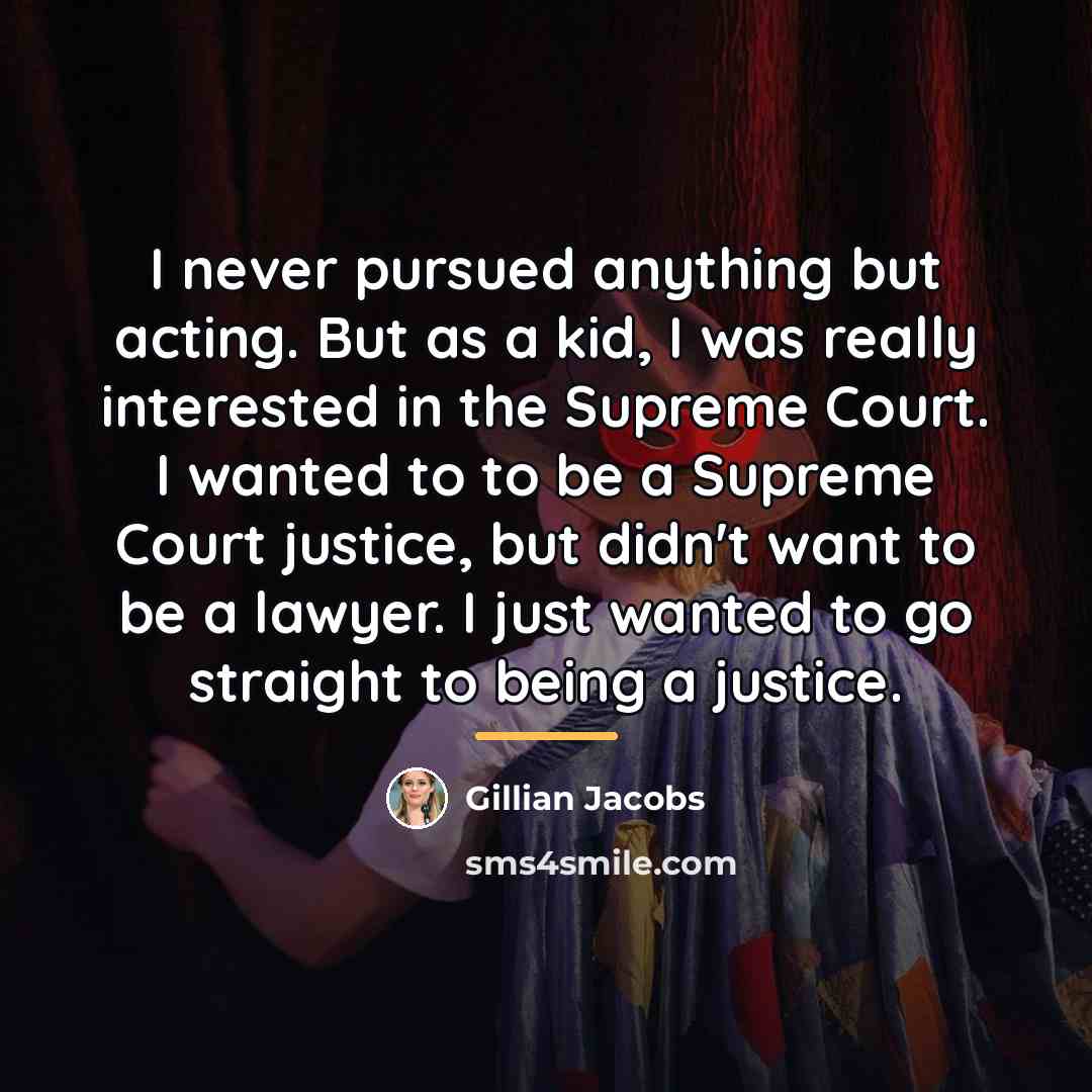 “I never pursued anything but acting. But as a kid,…” quote by Gillian Jacobs