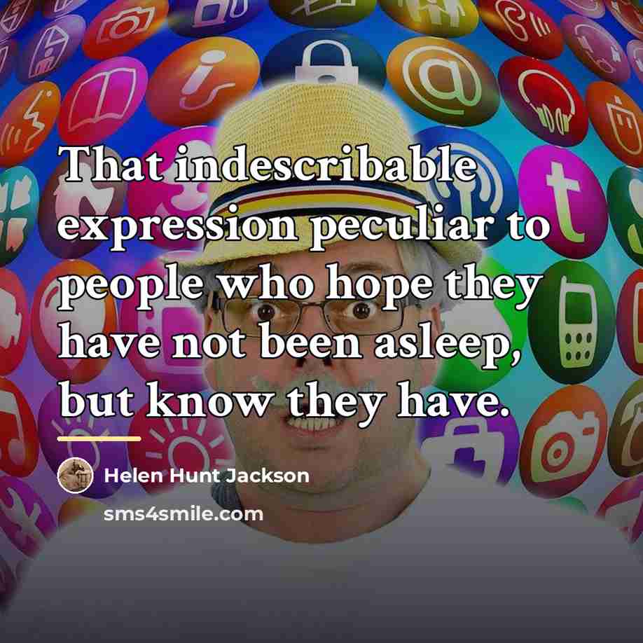 “That indescribable expression peculiar to people who hope they have…” quote by Helen Hunt Jackson
