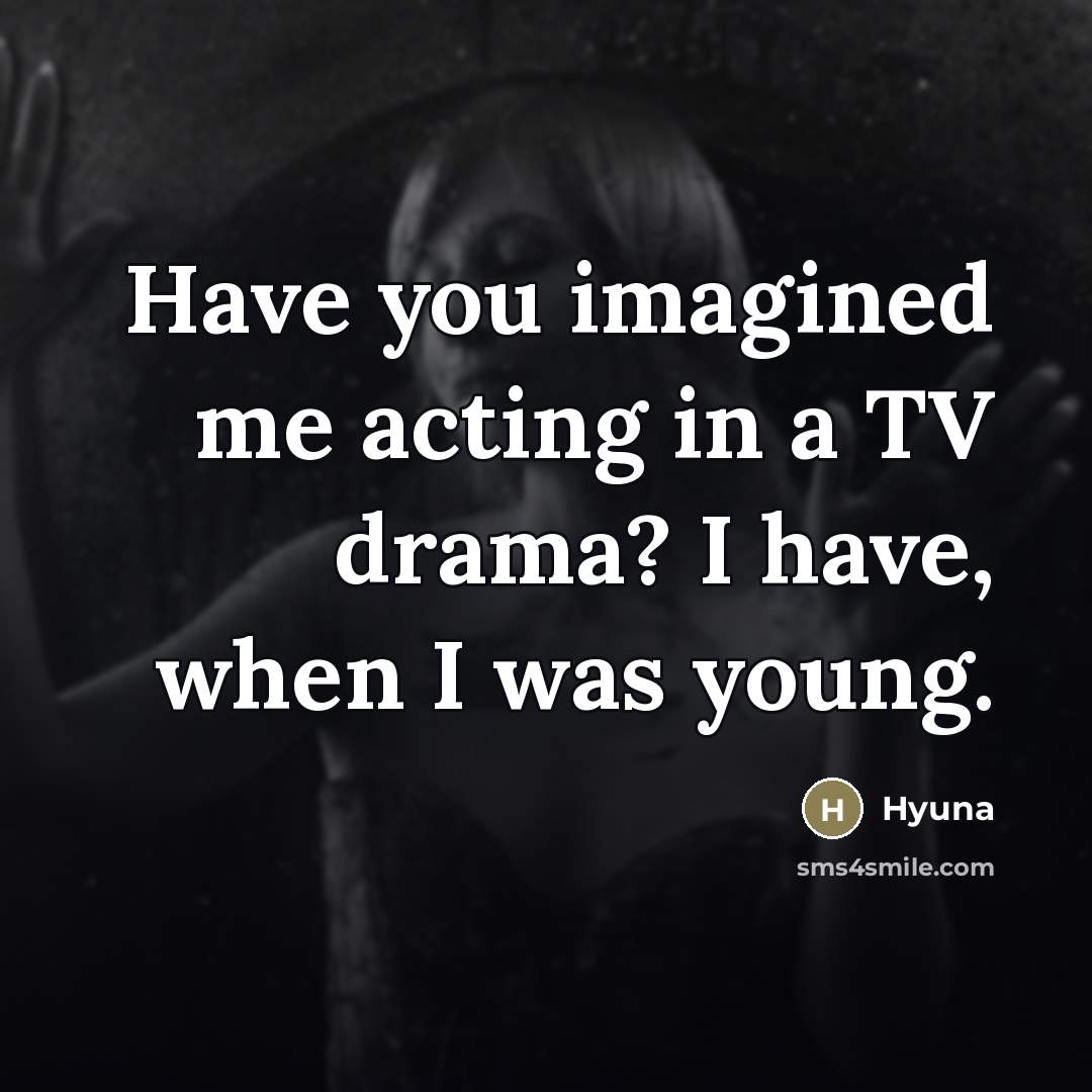 “Have you imagined me acting in a TV drama? I…” quote by Hyuna