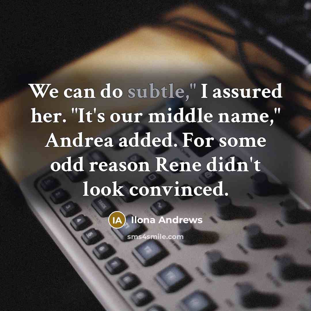 “We can do subtle," I assured her. "It's our middle…” quote by Ilona Andrews