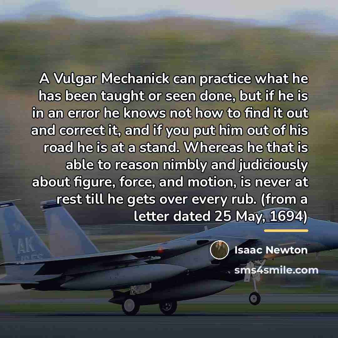 “A Vulgar Mechanick can practice what he has been taught…” quote by Isaac Newton