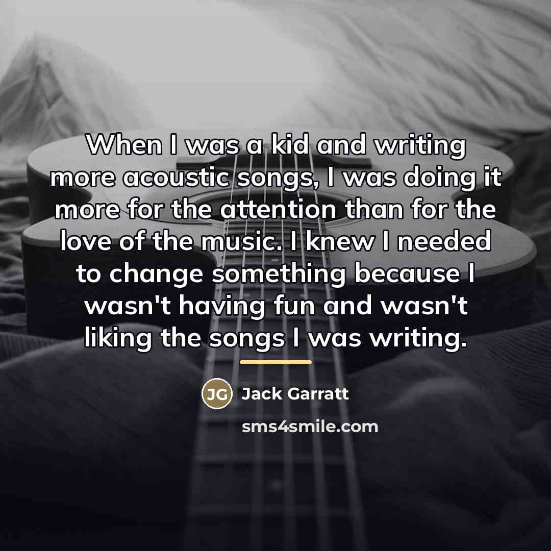 “When I was a kid and writing more acoustic songs,…” quote by Jack Garratt