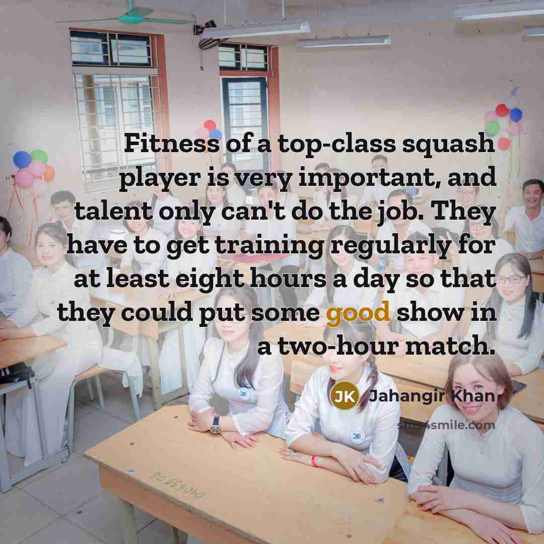 “Fitness of a top-class squash player is very important, and…” quote by Jahangir Khan