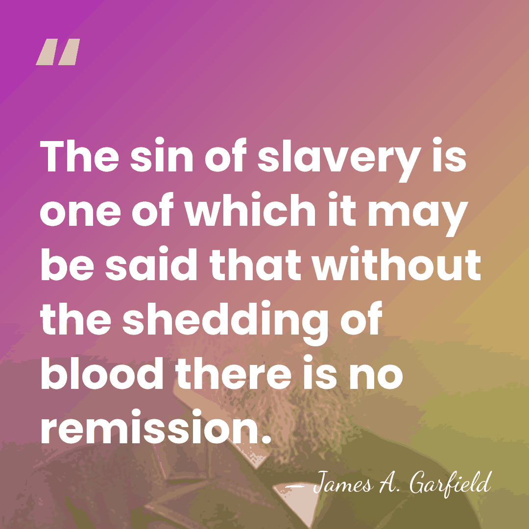 The sin of slavery is one of which it may be said&hellip; - James A. Garfield