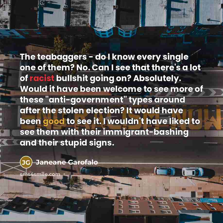 “The teabaggers - do I know every single one of…” quote by Janeane Garofalo