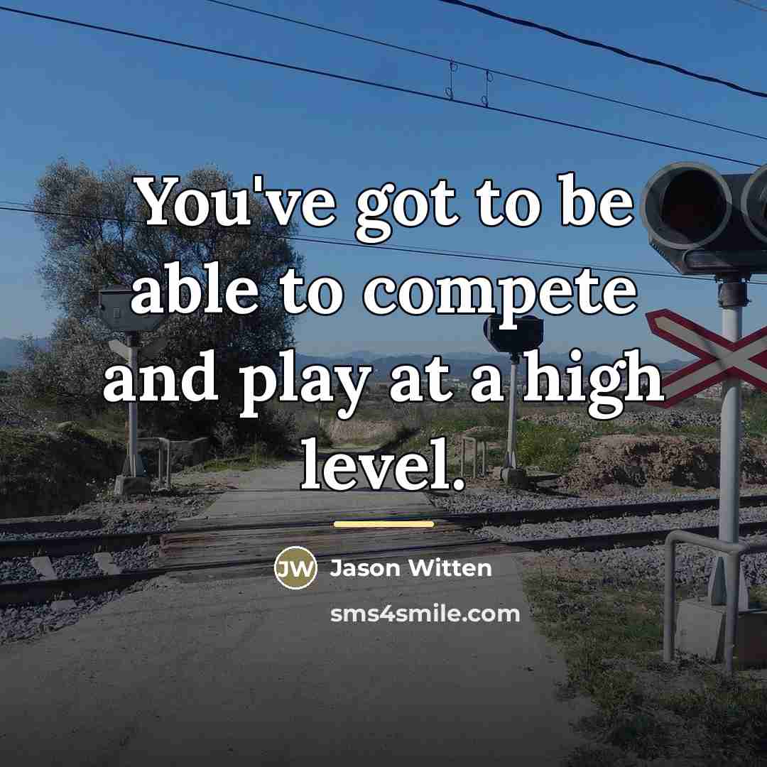 “You've got to be able to compete and play at…” quote by Jason Witten
