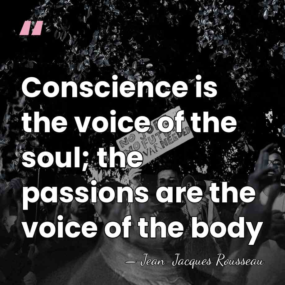 Conscience is the voice of the soul; the passions are the voice&hellip; - Jean-Jacques Rousseau