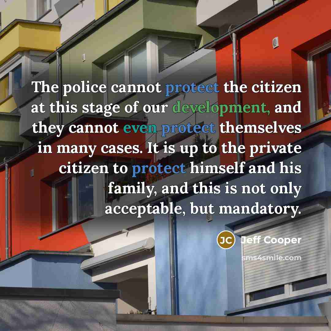 “The police cannot protect the citizen at this stage of…” quote by Jeff Cooper