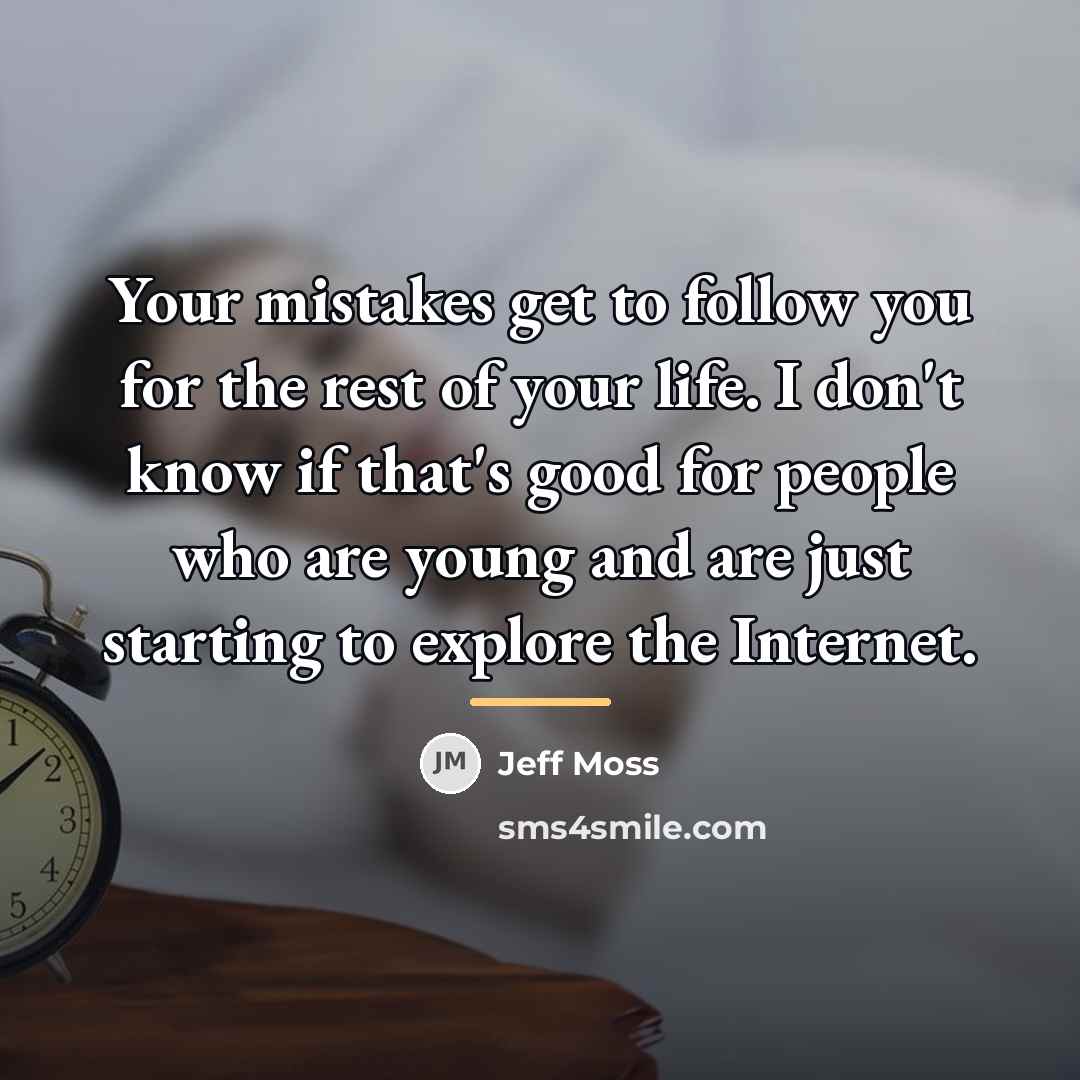 “Your mistakes get to follow you for the rest of…” quote by Jeff Moss