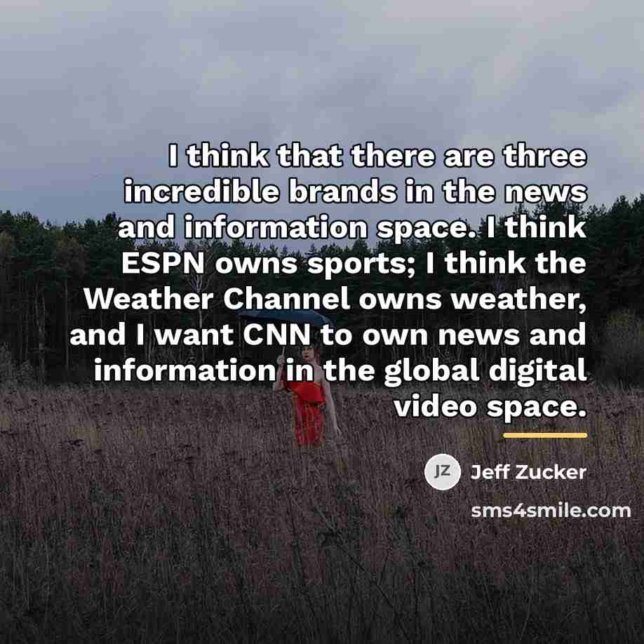 “I think that there are three incredible brands in the…” quote by Jeff Zucker
