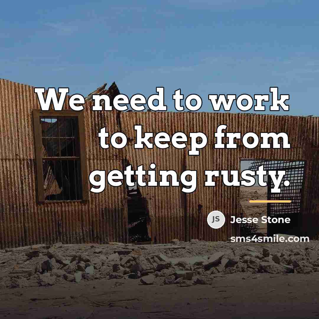 “We need to work to keep from getting rusty.…” quote by Jesse Stone