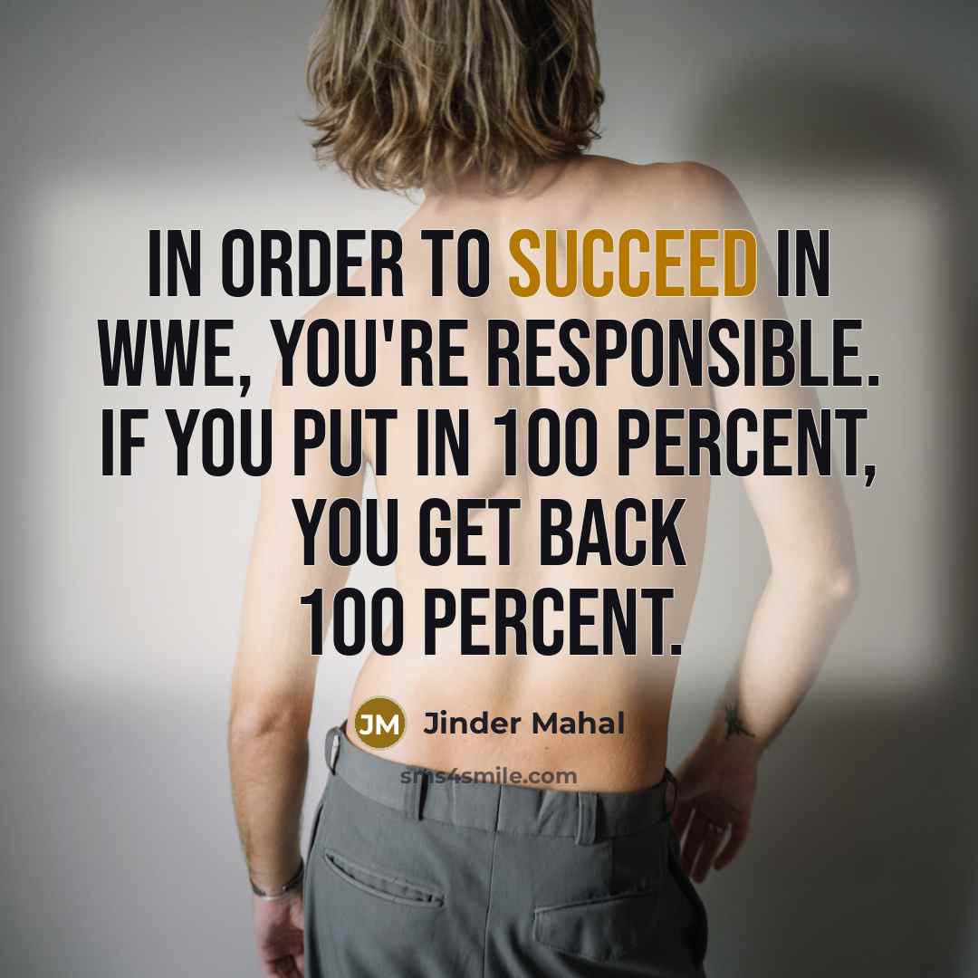 “In order to succeed in WWE, you're responsible. If you…” quote by Jinder Mahal