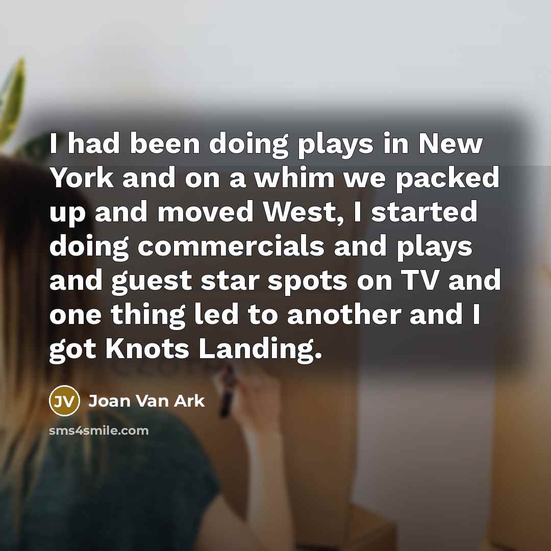 “I had been doing plays in New York and on…” quote by Joan Van Ark