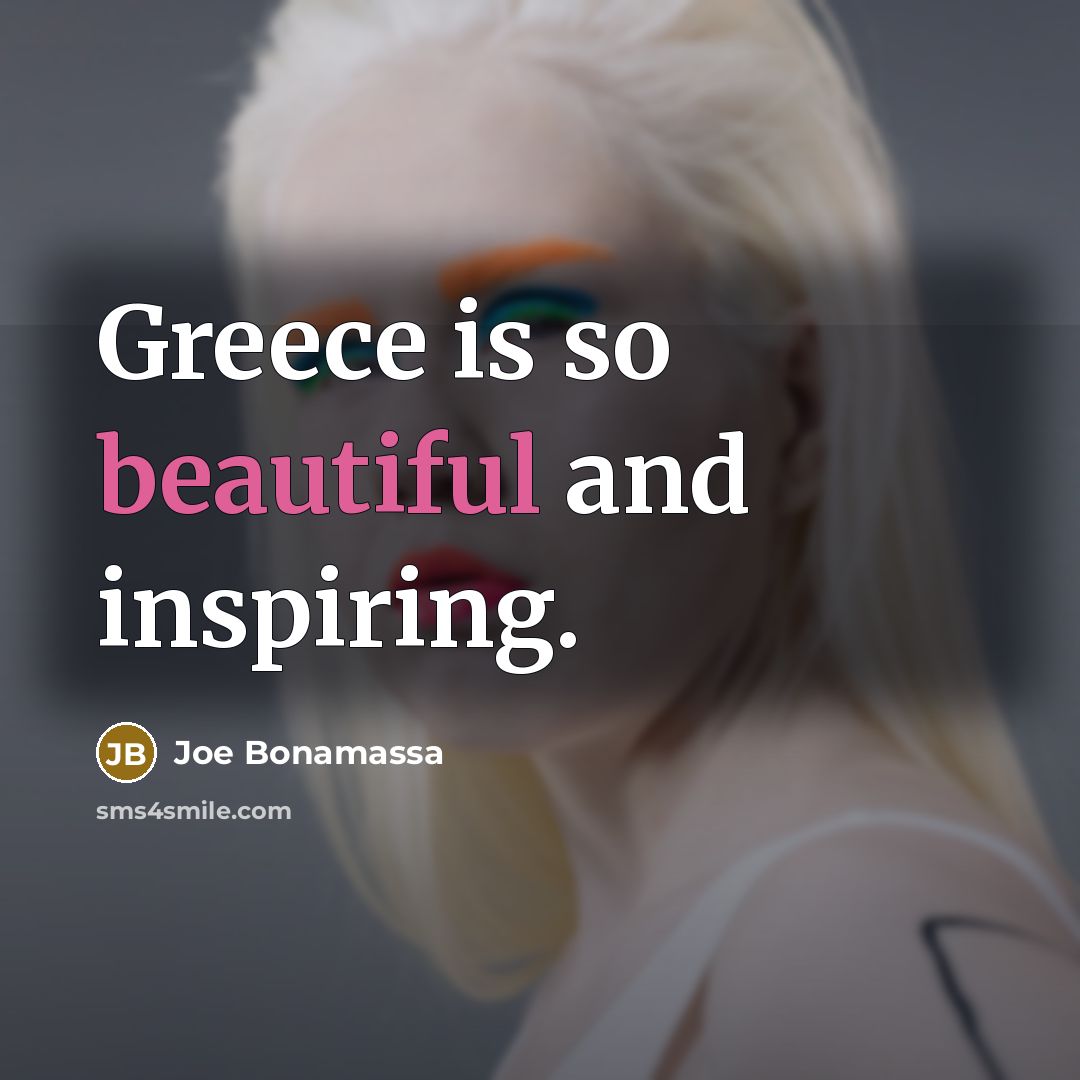 “Greece is so beautiful and inspiring.…” quote by Joe Bonamassa