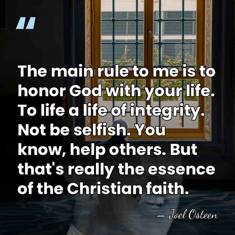 The main rule to me is to honor God with your life.&hellip; - Joel Osteen