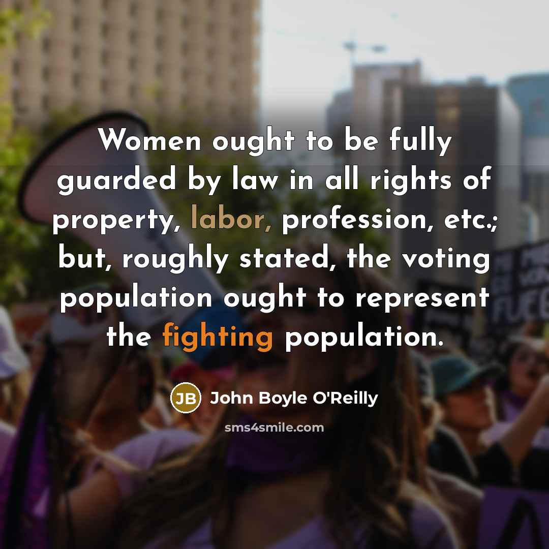 “Women ought to be fully guarded by law in all…” quote by John Boyle O'Reilly