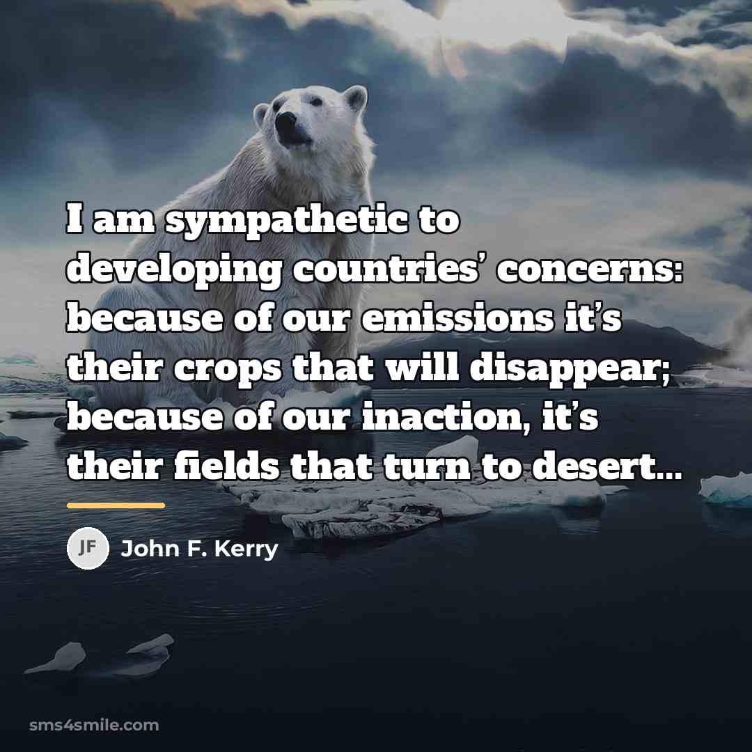 “I am sympathetic to developing countries’ concerns: because of our…” quote by John F. Kerry