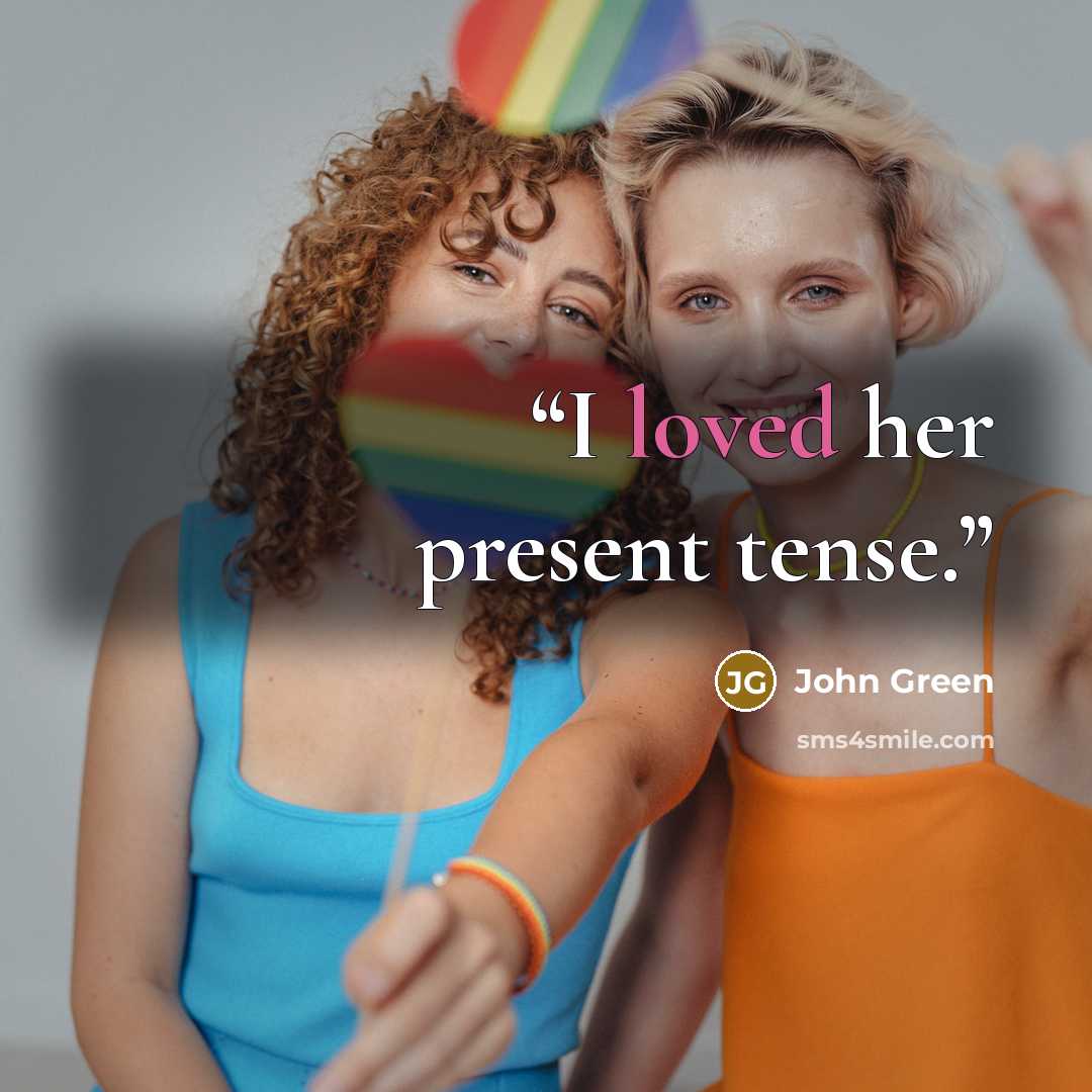 “I loved her present tense.” quote by John Green