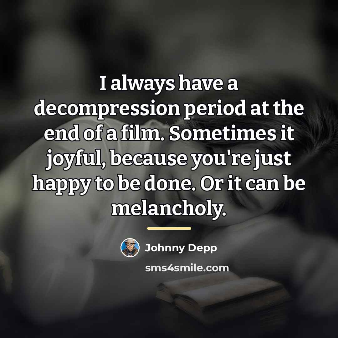 “I always have a decompression period at the end of…” quote by Johnny Depp