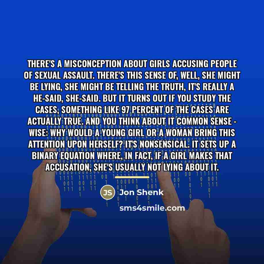 “There's a misconception about girls accusing people of sexual assault.…” quote by Jon Shenk
