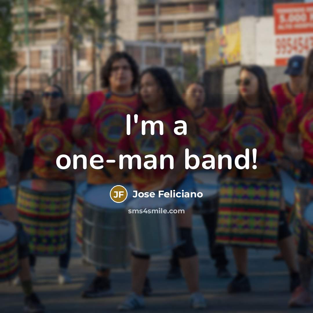 “I'm a one-man band!…” quote by Jose Feliciano