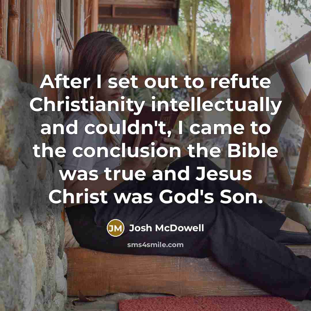 “After I set out to refute Christianity intellectually and couldn't,…” quote by Josh McDowell