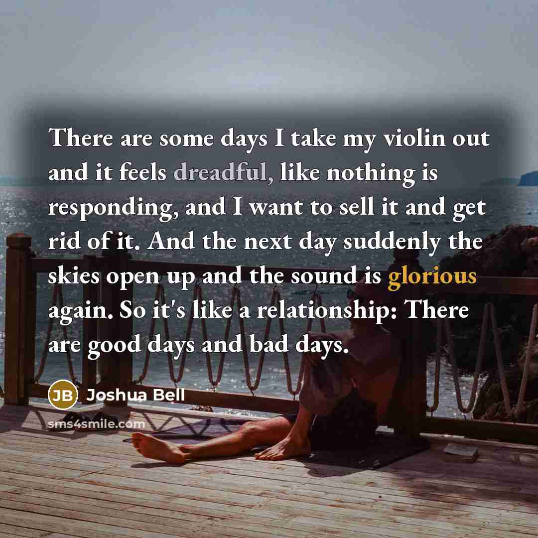 “There are some days I take my violin out and…” quote by Joshua Bell