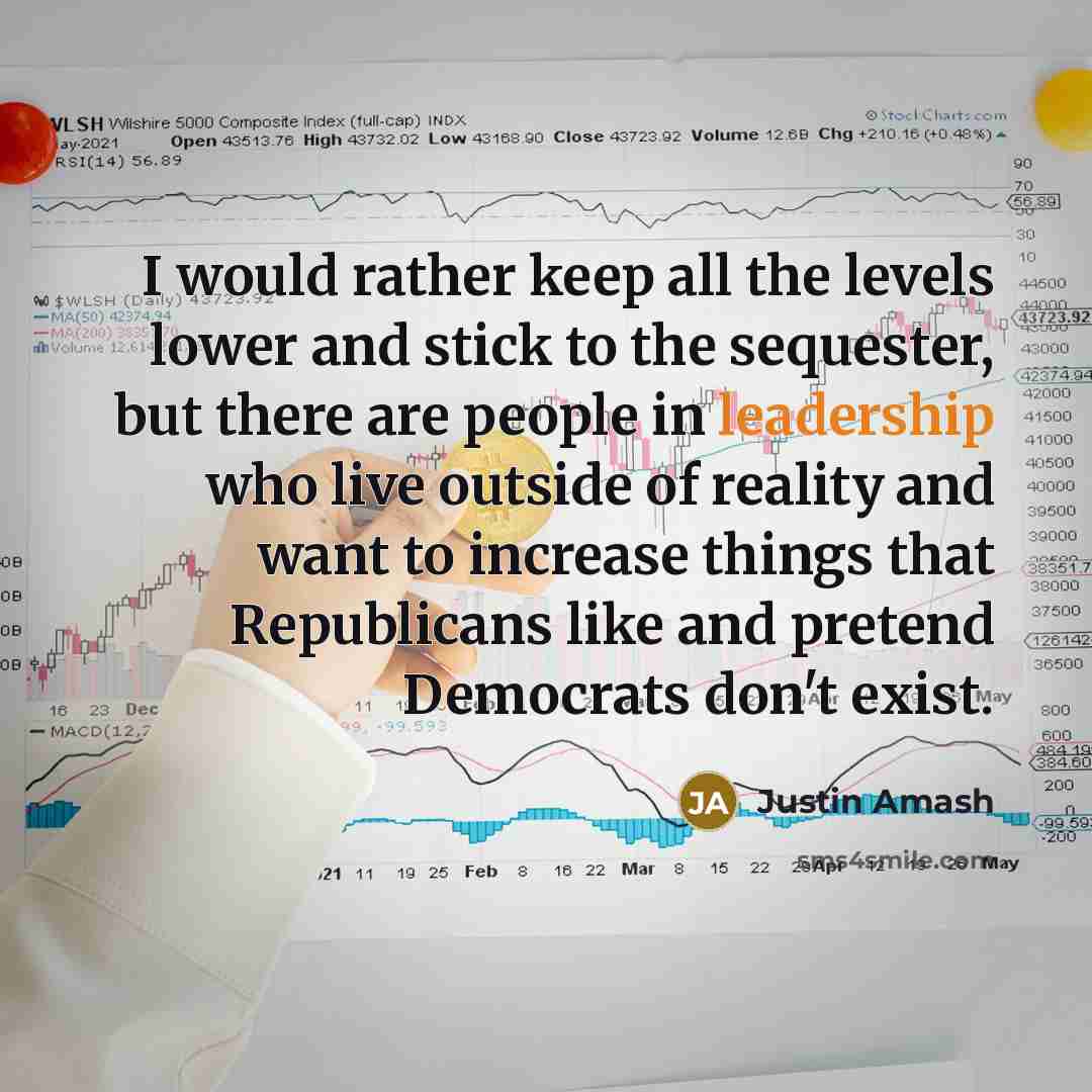 “I would rather keep all the levels lower and stick…” quote by Justin Amash