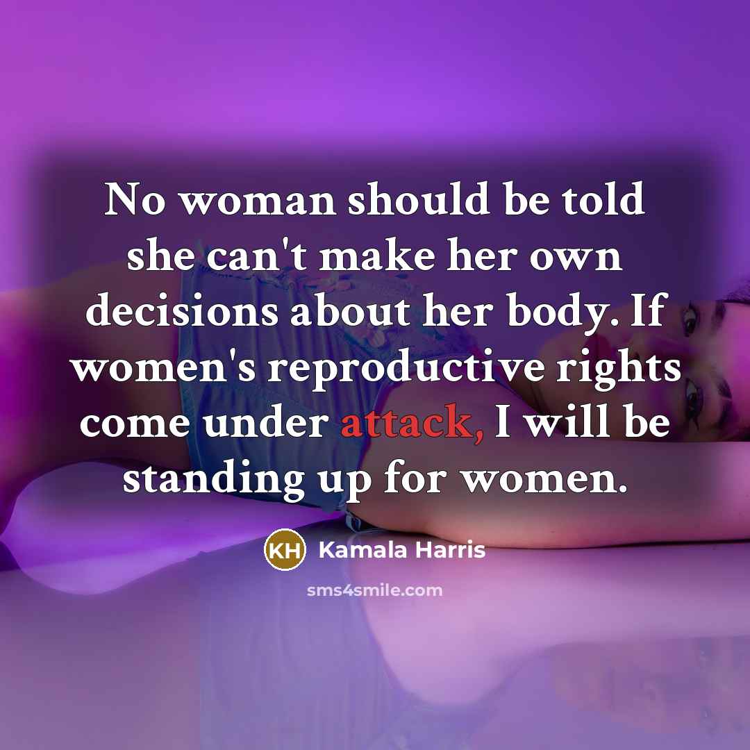 “No woman should be told she can't make her own…” quote by Kamala Harris