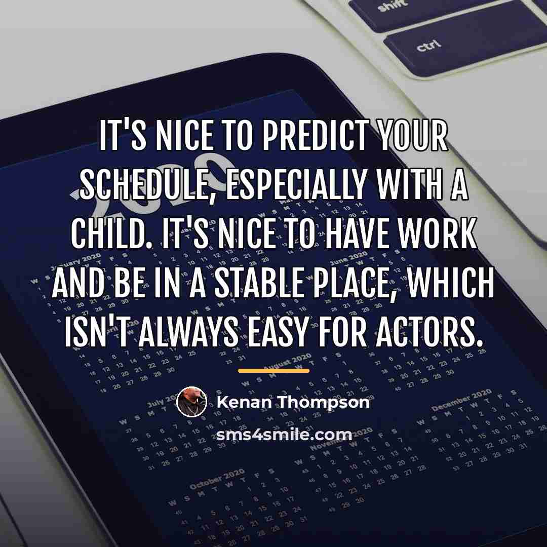 “It's nice to predict your schedule, especially with a child.…” quote by Kenan Thompson