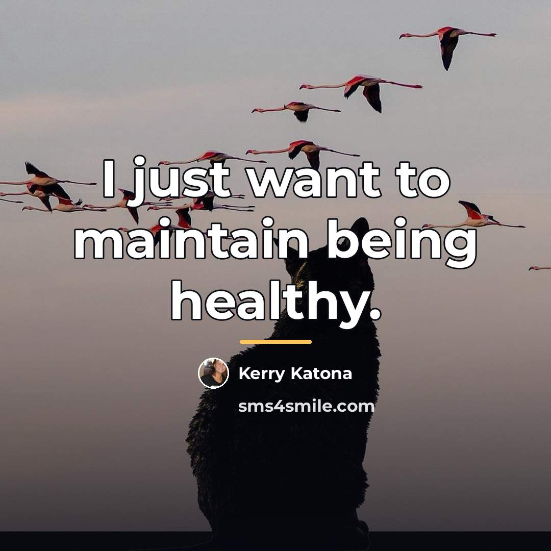 “I just want to maintain being healthy.…” quote by Kerry Katona