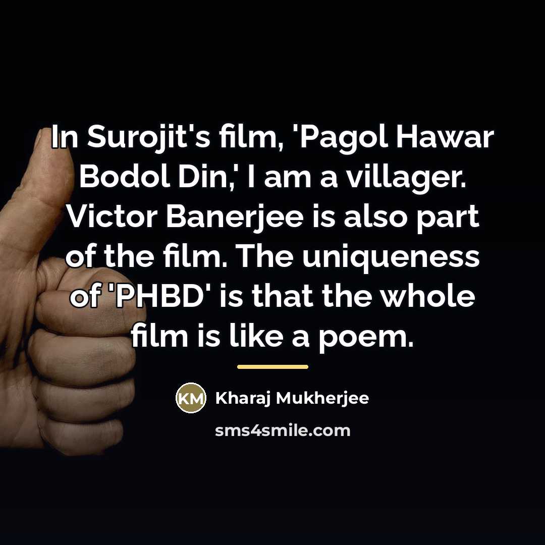 “In Surojit's film, 'Pagol Hawar Bodol Din,' I am a…” quote by Kharaj Mukherjee