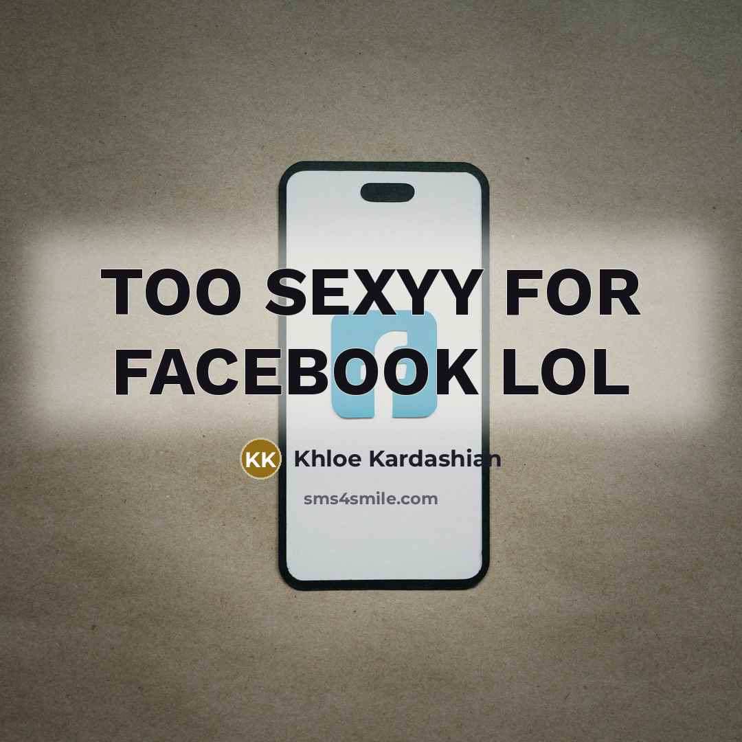 “TOO SEXYY FOR FACEBOOK LOL…” quote by Khloe Kardashian