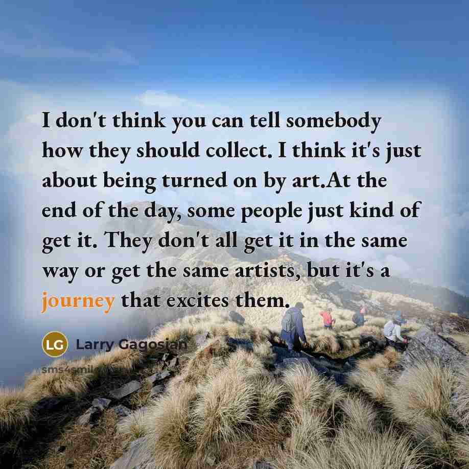 “I don't think you can tell somebody how they should…” quote by Larry Gagosian
