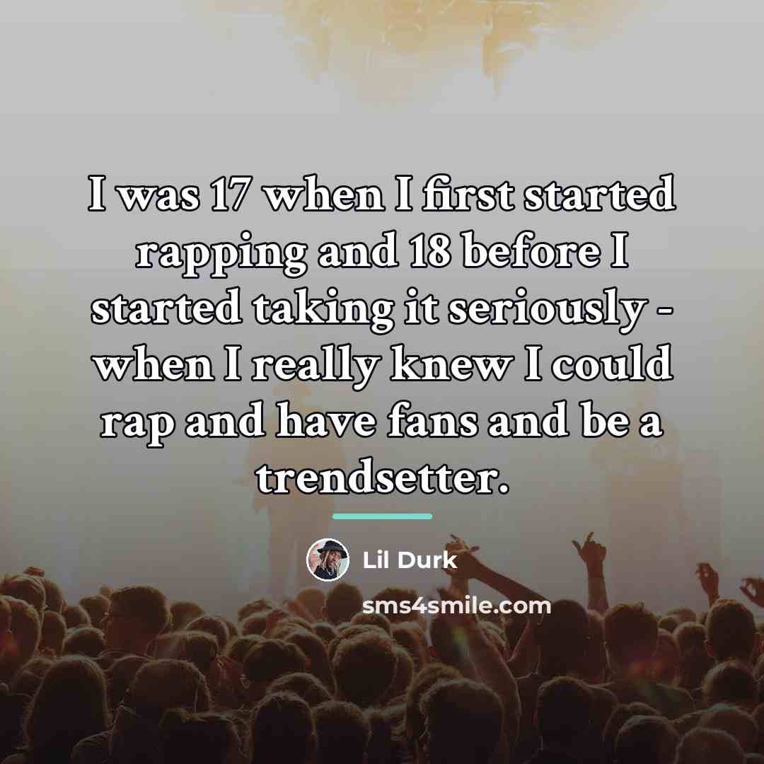 “I was 17 when I first started rapping and 18…” quote by Lil Durk