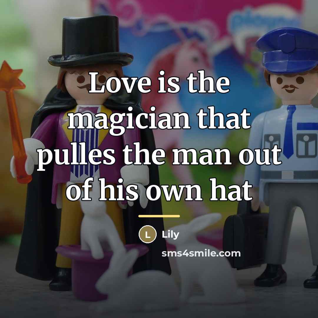 “Love is the magician that pulles the man out of…” quote by Lily